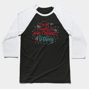 On The Naughty List And I Regret Nothing Baseball T-Shirt